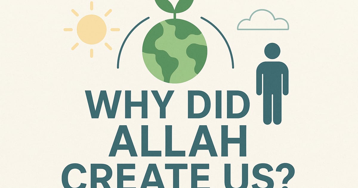 🌍 Why Did Allah Create Us?