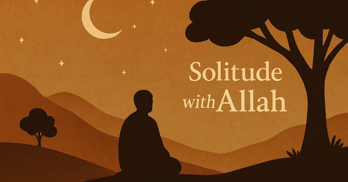 🌿 The Secret of Solitude with Allah