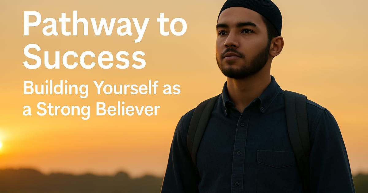🌱 Pathway to Success: Building Yourself as a Strong Believer