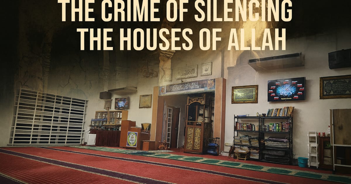 🌙 The Crime of Silencing the Houses of Allah