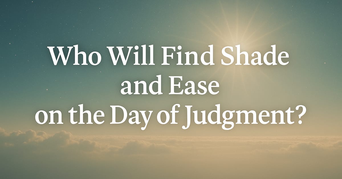 Who Will Find Shade and Ease on the Day of Judgment?